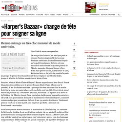 «Harper's Bazaar» change de tête pour soigner sa ligne