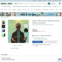 Moses: When Harriet Tubman Led Her People to Freedom by Carole Boston Weatherford, Kadir Nelson, Hardcover