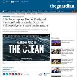 Julia Roberts plays Mother Earth and Harrison Ford stars as the Ocean as Hollywood A-list 'speaks out for nature'