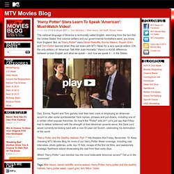 ?Harry Potter? Stars Learn To Speak ?American?: Must-Watch Video! ? MTV Movies Blog