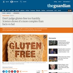 Don't judge gluten-free eaters too harshly. Science shows it's more complex than facts vs fad