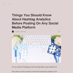 Things You Should Know About Hashtag Analytics Before Posting On Any Social Media Platform