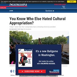 You Know Who Else Hated Cultural Appropriation?