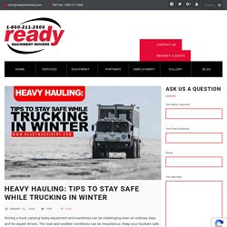 Heavy Hauling: Tips to Stay Safe While Trucking in Winter