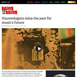 Hauntologists mine the past for music's future