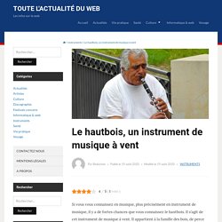 Le hautbois, un instrument de musique à vent - Toute l'actualité du web