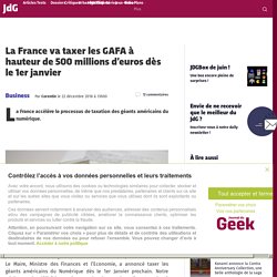 La France va taxer les GAFA à hauteur de 500 millions d'euros dès le 1er janvier