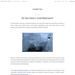 Do You Have a Cold Bathroom? - luxurybath’s diary