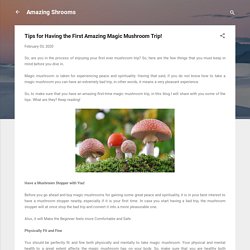 Tips for Having the First Amazing Magic Mushroom Trip! 