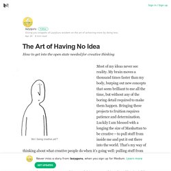 The Art of Having No Idea – lazyguru – Medium