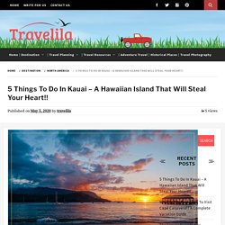 Hawaii's Paradise - Kauai: 5 Best Things To Do In Kauai