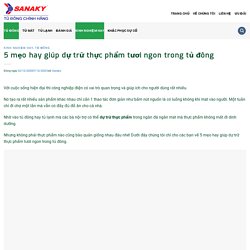 5 mẹo hay giúp dự trữ thực phẩm tươi ngon trong tủ đông