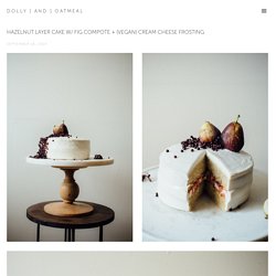 hazelnut layer cake w/ fig compote + (vegan) cream cheese frosting