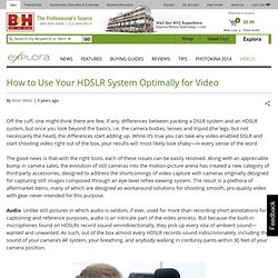 How to Use Your HDSLR System Optimally for Video