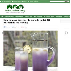 How to Make Lavender Lemonade to Get Rid Headaches and AnxietyHealthy Holistic Living