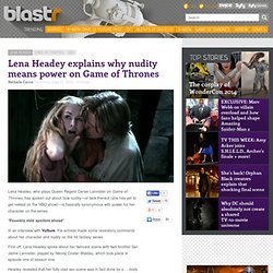 Lena Headey explains why nudity means power on Game of Thrones