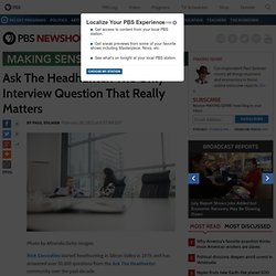 Ask The Headhunter: The Only Interview Question That Really Matters
