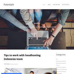 Tips to work with headhunting Indonesia team - Potentiahr