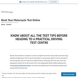 KNOW ABOUT ALL THE TEST TIPS BEFORE HEADING TO A PRACTICAL DRIVING TEST CENTRE – Book Your Motorcycle Test Online
