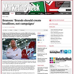 Branson: 'Brands should create headlines, not campaigns'