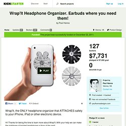 Wrap'It Headphone Organizer. Earbuds where you need them! by Paul Hanna