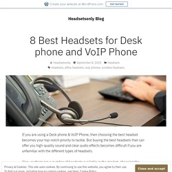 8 Best Headsets for Desk phone and VoIP Phone – Headsetsonly Blog