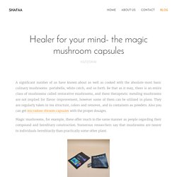 Healer for your mind- the magic mushroom capsules