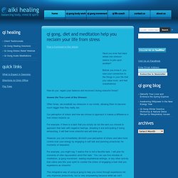 aiki healing: qi gong blog » Blog Archive » Qi Gong, Diet and Meditation Help You Reclaim Your Life from Stress