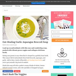 Gut-Healing Garlic Asparagus Broccoli Soup