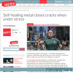 Self-healing metal closes cracks when under stress