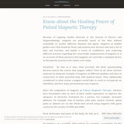 Know about the Healing Power of Pulsed Magnetic Therapy