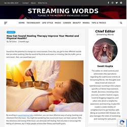 How Can Sound Healing Therapy Improve Your Mental and Physical Health? - Streaming Words