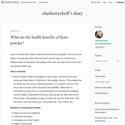What are the health benefits of Kato powder? - charliewyckoff’s diary