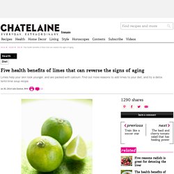 Five health benefits of limes: They can reverse the signs of aging