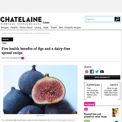 Five health benefits of figs and a dairy-free spread recipe
