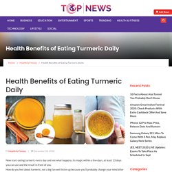Health Benefits of Eating Turmeric Daily – Top News
