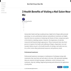 3 Health Benefits of Visiting a Nail Salon Near Me