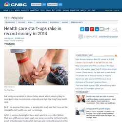 Health care start-ups rake in record money in 2014