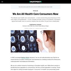 We Are All Health Care Consumers Now