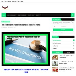 The Best Health Plan Of Insurance in India for Prents