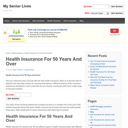 Health Insurance For 50 Years And Over - My Senior Lives