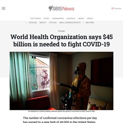 World Health Organization says $45 billion is needed to fight COVID-19