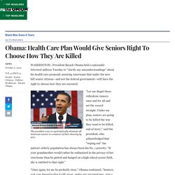 Obama: Health Care Plan Would Give Seniors Right To Choose How They Are Killed