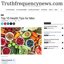 Top 10 Health Tips for Men - News from All Over the World