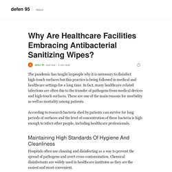 Why Are Healthcare Facilities Embracing Antibacterial Sanitizing Wipes?
