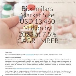 Healthcare Industry News - Biosimilars Market Size USD 13,460 Million by 2023 at 7.5% CAGR
