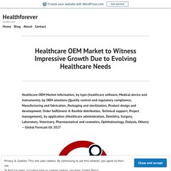 Healthcare OEM Market to Witness Impressive Growth Due to Evolving Healthcare Needs – Healthforever