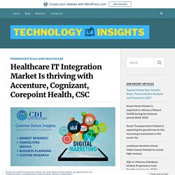 Healthcare IT Integration Market Is thriving with Accenture, Cognizant, Corepoint Health, CSC – Technology Insight