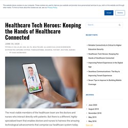 Healthcare Tech Heroes: Keeping the Hands of Healthcare Connected