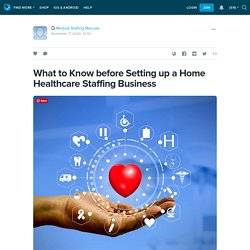 What to Know before Setting up a Home Healthcare Staffing Business